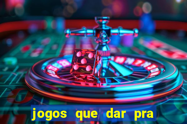 jogos que dar pra ganhar dinheiro